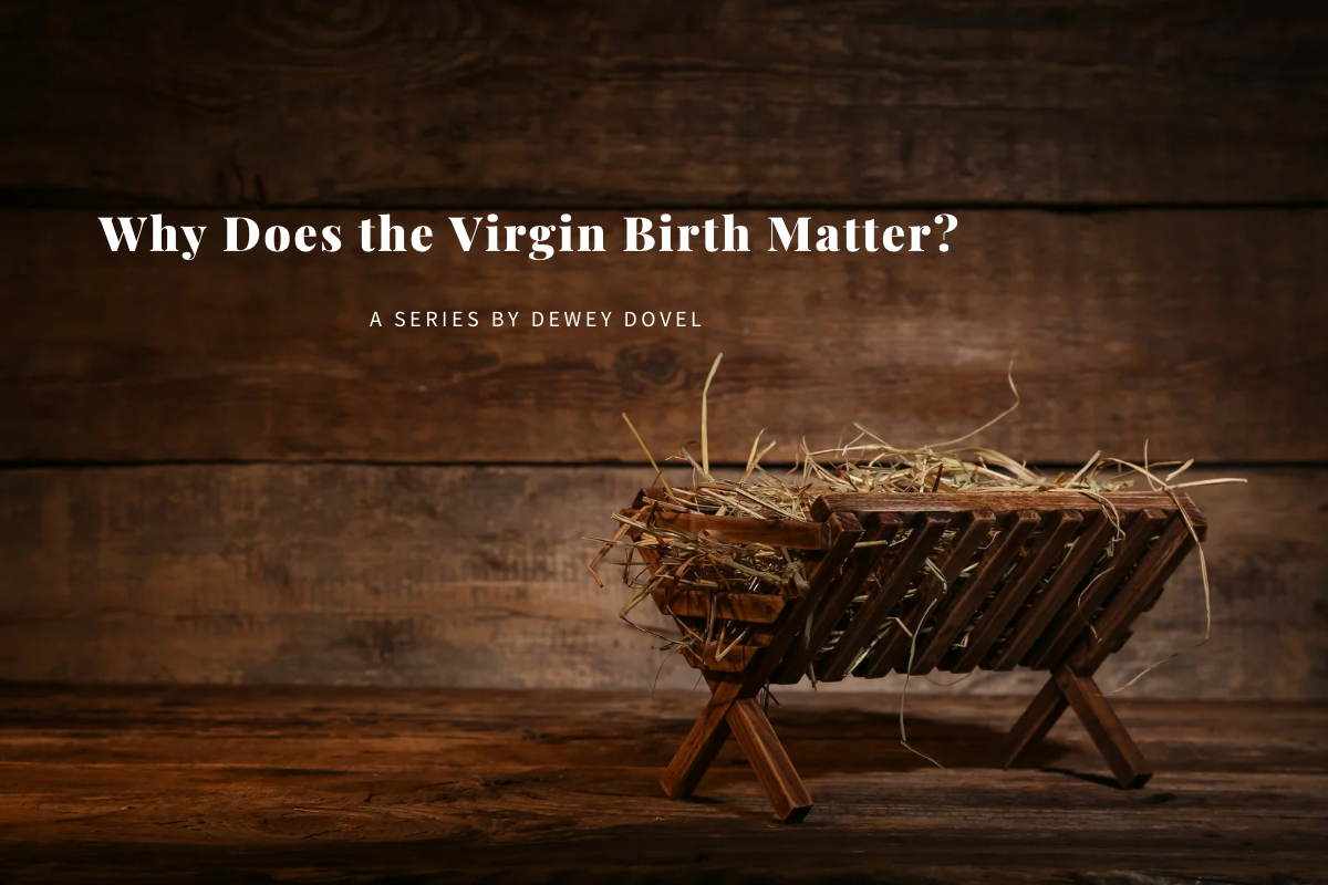 Why Does The Virgin Birth Matter? Scripture Depends On It – Covenant ...